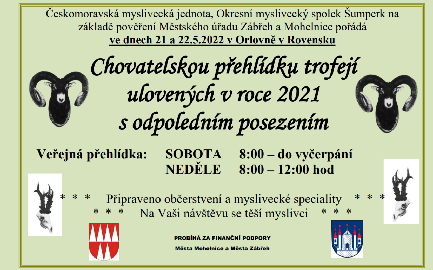 Českomoravská myslivecká jednota Okresní myslivecký spolek Šumperk na základě pověření Městského úřadu Zábřeh a Mohelnice pořádá ve dnech 21.5.-22.5.2022 v Orlovně v Rovensku Chovatelskou přehlídku trofejí ulovených v roce 2021 s odpoledním posezením